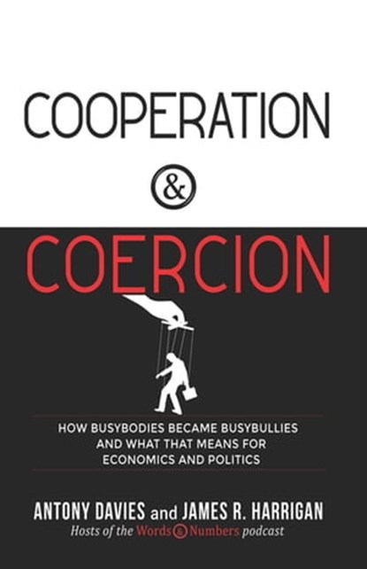 Cooperation & Coercion, Antony Davies ; James R Harrigan - Ebook - 9781504063470