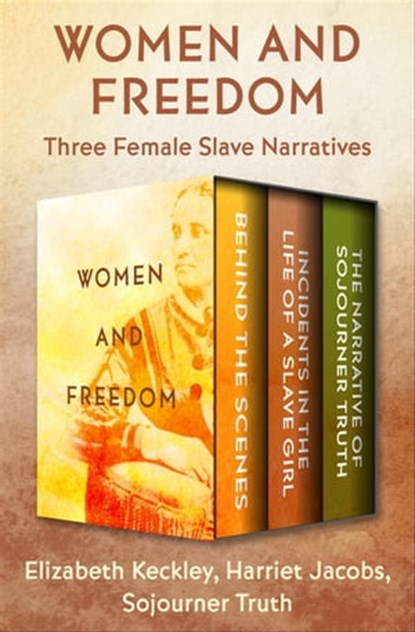 Women and Freedom, Elizabeth Keckley ; Harriet Jacobs ; Sojourner Truth - Ebook - 9781504064576