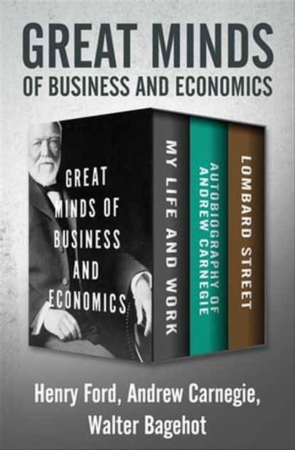 Great Minds of Business and Economics, Andrew Carnegie ; Walter Bagehot ; Henry Ford - Ebook - 9781504064583