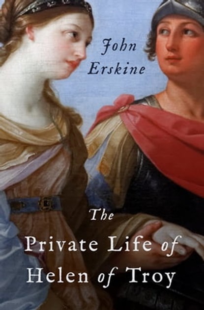 The Private Life of Helen of Troy, John Erskine - Ebook - 9781504064934