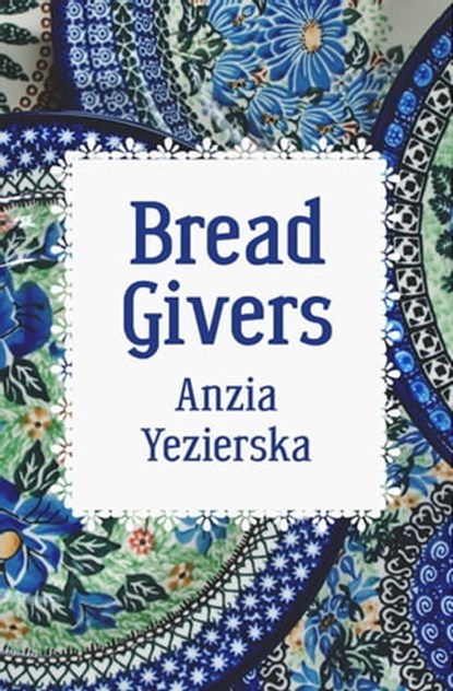 Bread Givers, Anzia Yezierska - Ebook - 9781504066198