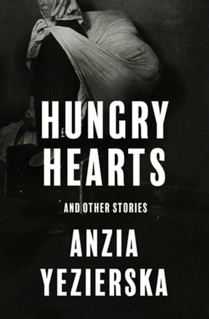 Hungry Hearts, Anzia Yezierska - Ebook - 9781504066204