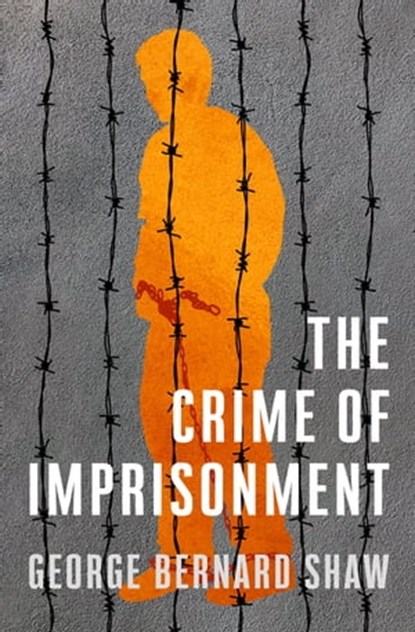 The Crime of Imprisonment, George Bernard Shaw - Ebook - 9781504067065