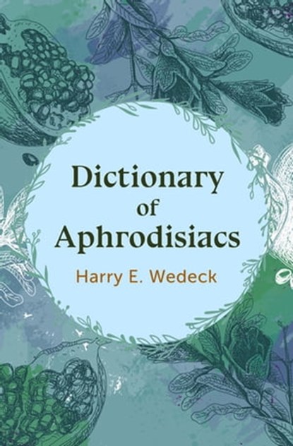Dictionary of Aphrodisiacs, Harry E. Wedeck - Ebook - 9781504067232