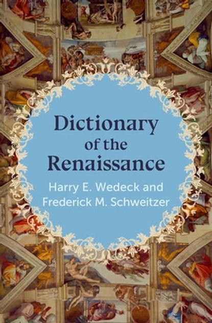 Dictionary of the Renaissance, Harry E. Wedeck ; Frederick M. Schweitzer - Ebook - 9781504067256