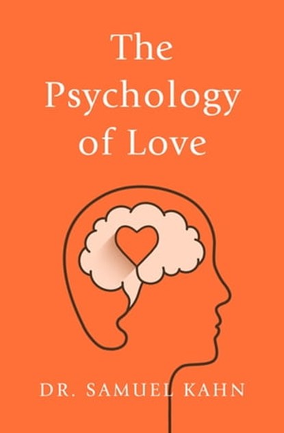 The Psychology of Love, Samuel Kahn - Ebook - 9781504067645