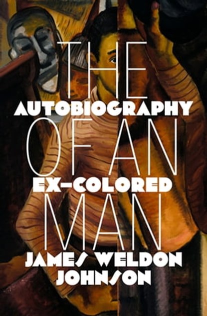 The Autobiography of an Ex–Colored Man, James Weldon Johnson - Ebook - 9781504067898