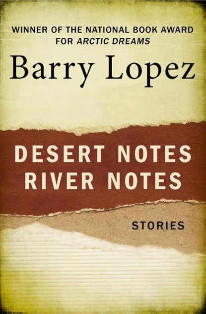 Desert Notes and River Notes, Barry Lopez - Paperback - 9781504068901