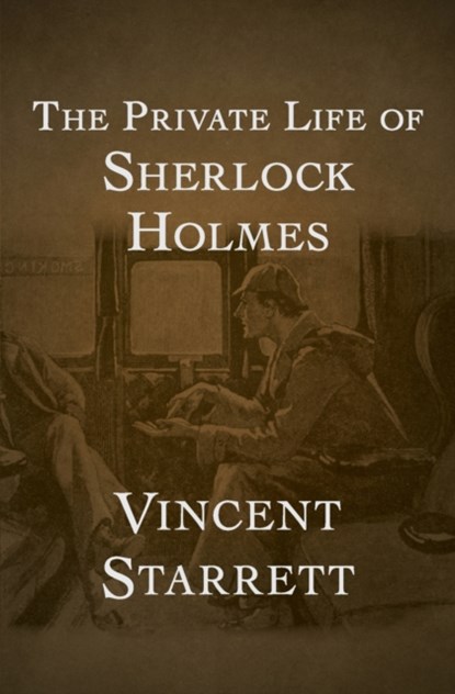 The Private Life of Sherlock Holmes, Vincent Starrett - Paperback - 9781504069151