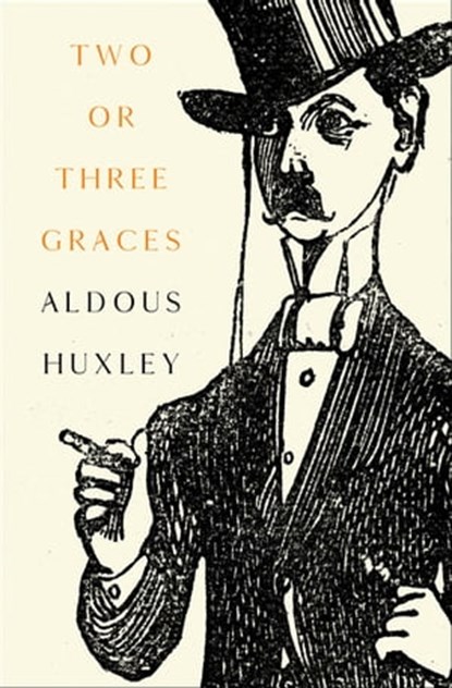 Two or Three Graces, Aldous Huxley - Ebook - 9781504069199