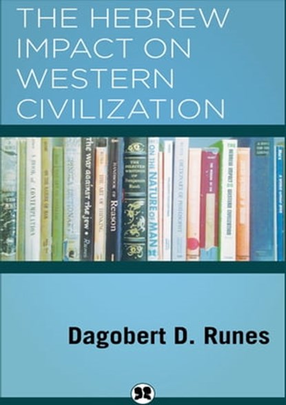 The Hebrew Impact on Western Civilization, Dagobert D. Runes - Ebook - 9781504074667