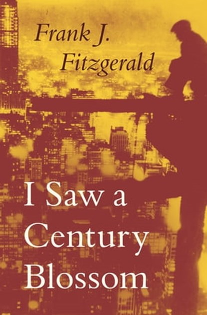 I Saw a Century Blossom, Frank J Fitzgerald - Ebook - 9781504075893