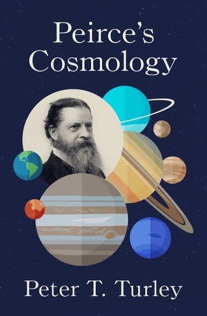 Peirce's Cosmology, Peter T Turley - Ebook - 9781504075916