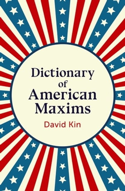 Dictionary of American Maxims, David Kin - Ebook - 9781504076302