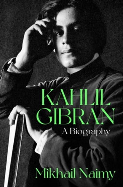 Kahlil Gibran: A Biography, Mikhail Naimy ; Martin L. Wolf - Ebook - 9781504077323