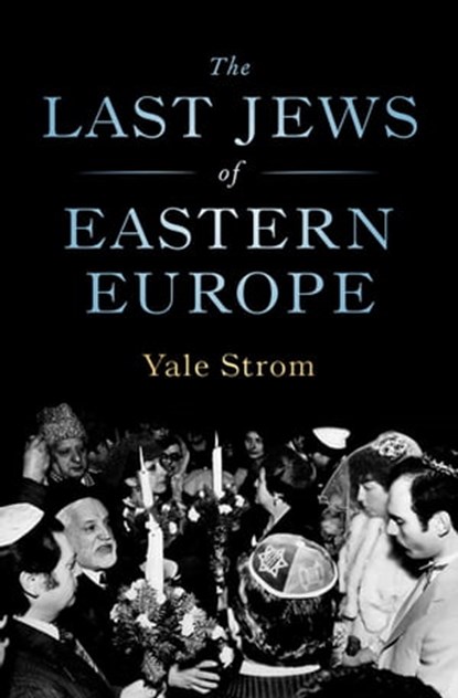 The Last Jews of Eastern Europe, Yale Strom ; Brian Blue ; George Schwab - Ebook - 9781504077347