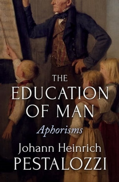 The Education of Man, Johann Heinrich Pestalozzi - Ebook - 9781504078870