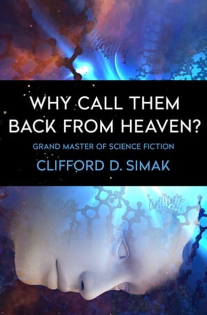 Why Call Them Back from Heaven?, Clifford D. Simak - Ebook - 9781504079686