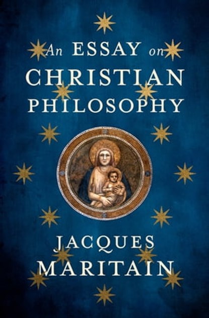 An Essay on Christian Philosophy, Jacques Maritain - Ebook - 9781504081245
