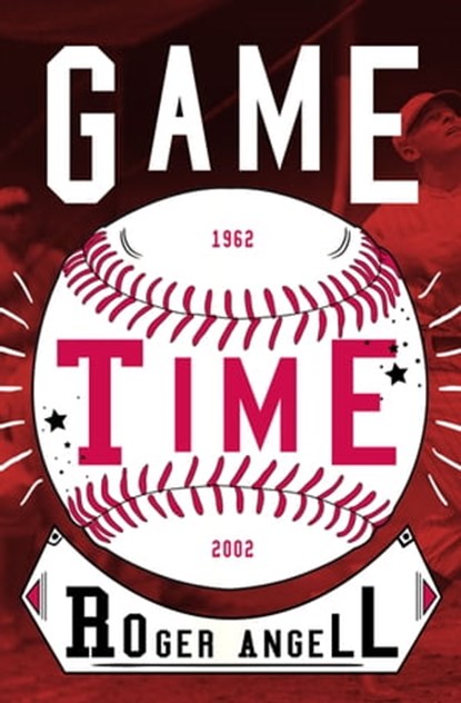 Game Time, Roger Angell - Ebook - 9781504081658