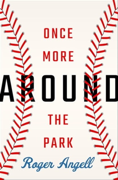 Once More Around the Park, Roger Angell - Ebook - 9781504081672