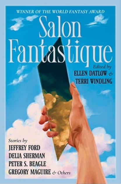 Salon Fantastique, Christopher Barzak ; Peter S Beagle ; Jedediah Berry ; Richard Bowes ; Paul Di Filippo ; Jeffrey Ford ; Gregory Maguire ; Lucius Shepard ; Delia Sherman ; Catherynne M. Valente ; Marly Youmans ; Greer Gilman ; Lavie Tidhar ; David Prill ; Gavin Grant - Ebook - 9781504082075