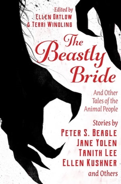 The Beastly Bride, Ellen Kushner ; Jane Yolen ; Tanith Lee ; Delia Sherman ; Carol Emshwiller ; Gregory Frost ; Jeffrey Ford ; Midori Snyder ; Richard Bowes ; Steve Berman ; Nan Fry ; Terra Gearhart-Serna ; Marly Youmans ; Shweta Narayan ; Stewart Moore ; E. Catherine Toble - Ebook - 9781504082099