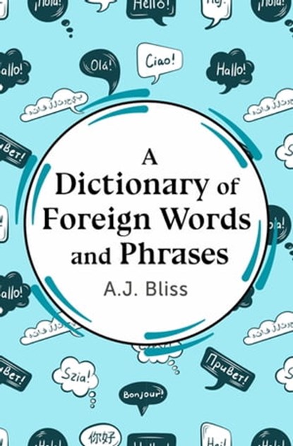 A Dictionary of Foreign Words and Phrases, A J Bliss - Ebook - 9781504082600
