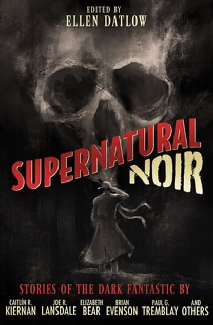 Supernatural Noir, Gregory Frost ; Paul G. Tremblay ; Richard Bowes ; Melanie Tem ; Lucius Shepard ; Jeffrey Ford ; Laird Barron ; Elizabeth Bear ; Joe R. Lansdale ; Lee Thomas ; Tom Piccirilli ; Nate Southard ; Brian Evenson ; Caitlín R. Kiernan ; Nick Mamatas ; John Langa - Ebook - 9781504082723