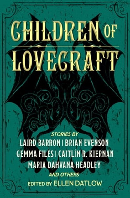 Children of Lovecraft, Siobhan Carroll ; Gemma Files ; Stephen Graham Jones ; John Langan ; Orrin Grey ; Laird Barron ; Maria Dahvana Headley ; Caitlín R. Kiernan ; David Nickle ; Brian Evenson ; A.C. Wise ; Brian Hodge ; Livia Llewellyn ; Richard Kadrey - Ebook - 9781504082747