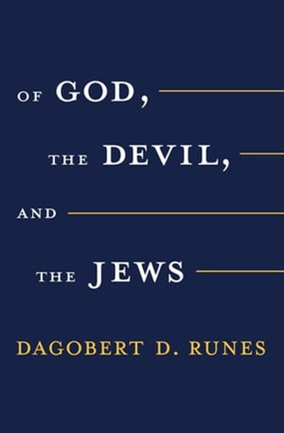 Of God the Devil and the Jews, Dagobert D. Runes - Ebook - 9781504085670