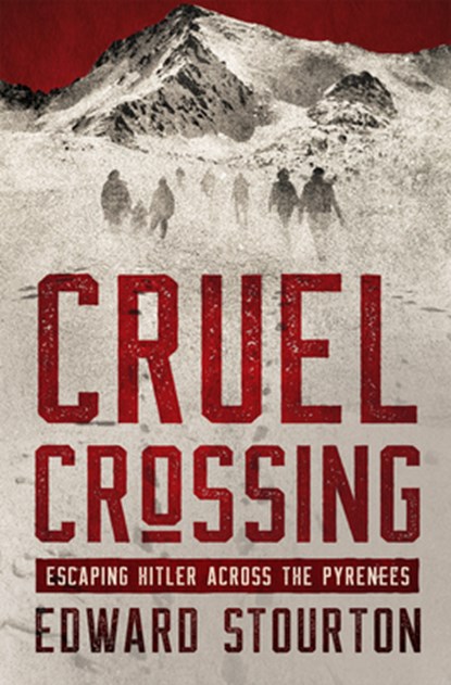Cruel Crossing: Escaping Hitler Across the Pyrenees, Edward Stourton - Paperback - 9781504087049