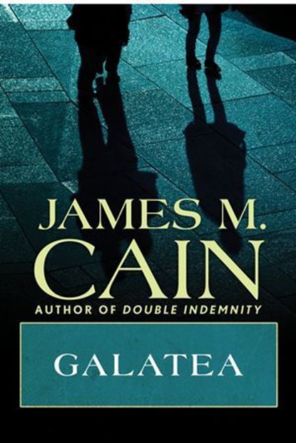 Galatea, James M. Cain - Ebook - 9781504094672