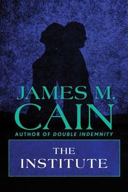 The Institute, James M. Cain - Ebook - 9781504094689