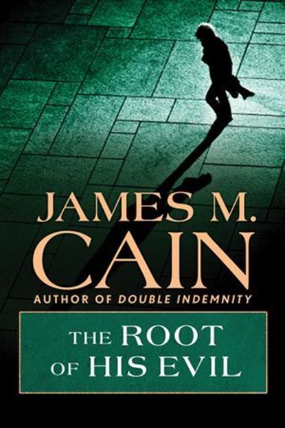 The Root of his Evil, James M. Cain - Ebook - 9781504094757