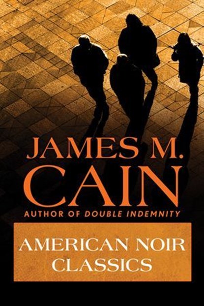 American Noir Classics, James M. Cain - Ebook - 9781504094788