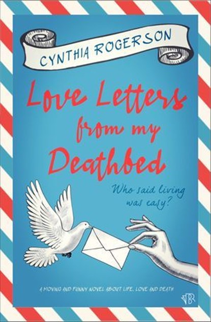 Love Letters from My Deathbed, Cynthia Rogerson - Ebook - 9781504096218