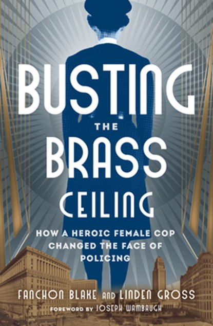 Busting the Brass Ceiling: How a Heroic Female Cop Changed the Face of Policing, Fanchon Blake - Paperback - 9781504096720