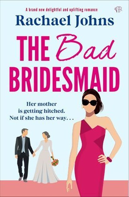 The Bad Bridesmaid, Rachael Johns - Ebook - 9781504099905