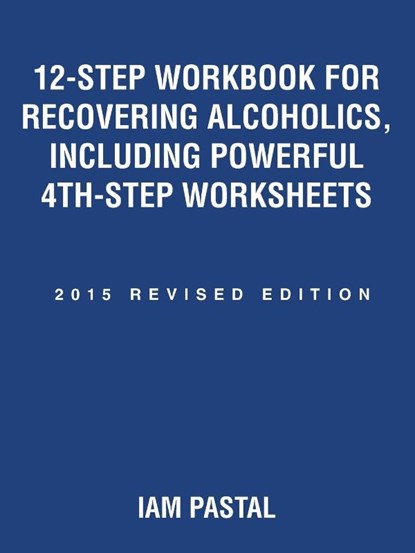 12-Step Workbook for Recovering Alcoholics, Including Powerful 4Th-Step Worksheets, Iam Pastal - Paperback - 9781504329668