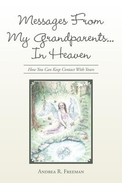 Messages From My Grandparents... In Heaven, Andrea R Freeman - Paperback - 9781504349864