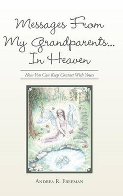 Messages From My Grandparents... In Heaven, Andrea R Freeman - Gebonden - 9781504349871