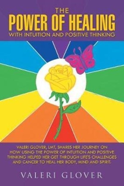 The Power of Healing with Intuition and Positive Thinking, Valeri Glover - Paperback - 9781504381222