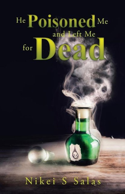 He Poisoned Me and Left Me for Dead, Nikei S Salas - Paperback - 9781504393782