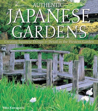 Authentic Japanese Gardens, Yoko Kawaguchi - Paperback - 9781504800044