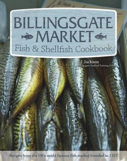 Billingsgate Market Fish & Shellfish Cookbook, CJ Jackson - Paperback - 9781504800051