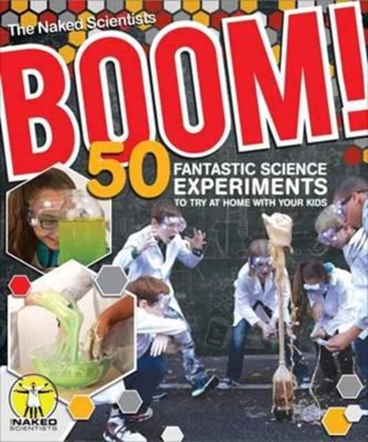Boom! 50 Fantastic Science Experiments to Try at Home with Your Kids (PB), Chris Smith ; Dave Ansell ; The Naked Scientists - Paperback - 9781504800136