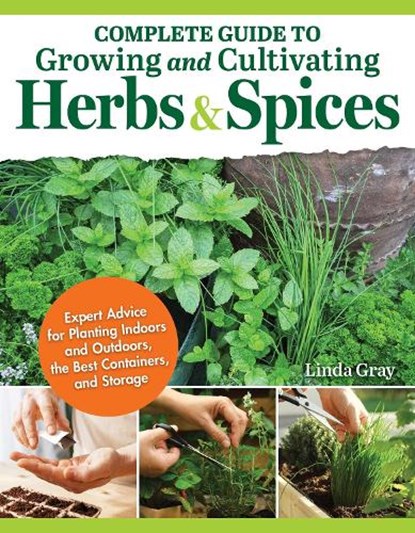 Complete Guide to Growing and Cultivating Herbs and Spices, Linda Gray - Paperback - 9781504801362