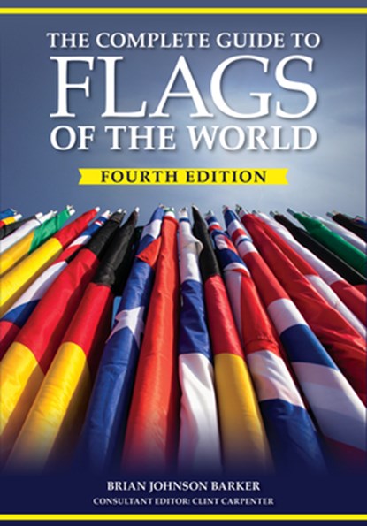 The Complete Guide to Flags of the World, 4th Edition, Brian Johnson Barker - Paperback - 9781504801430