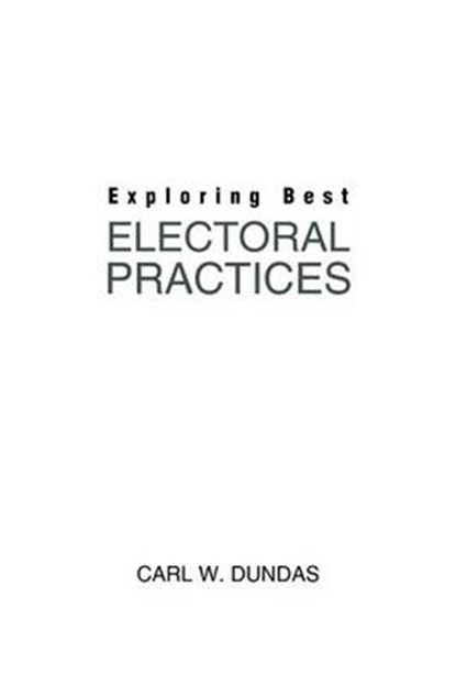 Exploring Best Electoral Practices, Carl W Dundas - Overig - 9781504940382